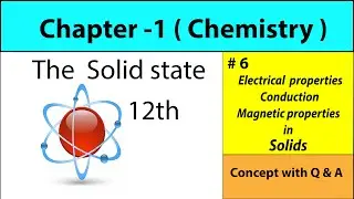 Class 12 || Chemistry || Chapter-1 || Solid State|| Electrical properties || Magnetic properties||