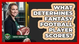 What Determines Fantasy Football Player Scores?