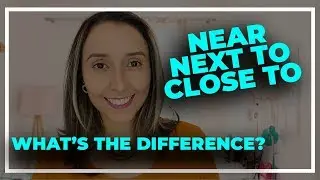 What's The Difference between Near Next to And Close to
