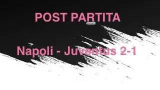 Napoli - Juventus 2-1 Preparata male cambiata in peggio…