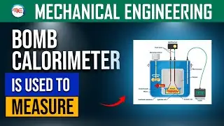 MECHANICAL ENGINEERING THE BOMB CALORIMETER IS AN APPARATUS TO MEASURE THE