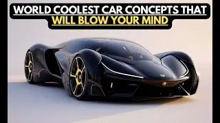 World Coolest Car concepts that will blow your mind.