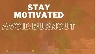 7 Tips for How to Stay Motivated in Minecraft and Avoid Burnout