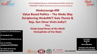 HinduLounge #99 Value Based Politics &ndash; The Hindu Way Deciphering & Rep. Ilhan Omar Visits India!!