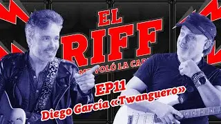 EL RIFF QUE ME VOLÓ LA CABEZA - #11 - DIEGO GARCÍA (TWANGUERO)