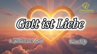 Worship - Gott ist Liebe | 1. Johannes 4,16 | Deutsche Worship Ballade | Lobpreis