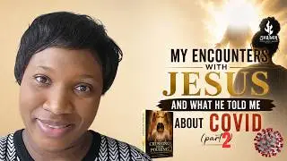 MY ENCOUNTERS WITH THE LORD JESUS PLUS WHAT HE TOLD ME ABOUT COVID cont'd.