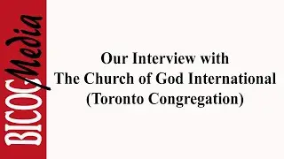 The Watchman Program-Our Interview with The Church of God International (Toronto Congregation)