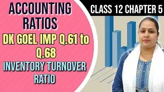 Accounting Ratios | Dk Goel Important Q.61 to Q.68 | Inventory Turnover Ratio | Class 12 | Chapter 5