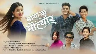 Maya Ku Maulyar | Official Video | Akash Negi | Aisha Siddiqui | Ankit Rawat | Mrinal R Anurag Kant