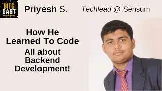 How He Learned To Code and Become a Backend Developer w/ Priyesh Srivastava | BITS Cast