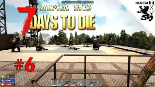 НА КРЫШЕ БОЛЬНИЦЫ ► 7 Days To Die. Alpha 17.0 ► #6