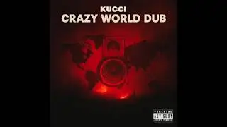 Kucci - Crazy World Dub