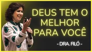 NÃO SE DESESPERE, DEUS JÁ TEM O MELHOR PARA VOCÊ – CONFIE NO MILAGRE! - Dra. Filó