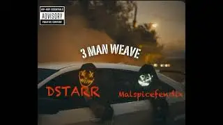 Dstarr - 3 Man Weave FT. (Malspicefendix) Sheff g  haters hurting remix
