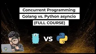 Concurrent Programming - Golang vs Python asyncio (Full Course)