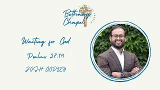 Waiting for God | Josh Godley | Bethany Chapel Toronto| 26 October 2025