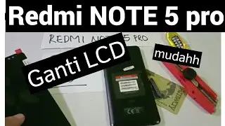 GANTI SENDIRI LCD REDMI NOTE 5 PRO ..MUDAHHH
