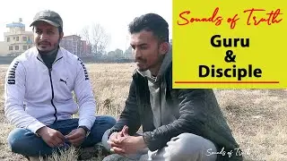 Guru & Disciple | Sounds of Truth | Nepali Podcast