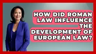 How Did Roman Law Influence The Development Of European Law? - Europe Through the Ages