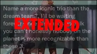 &ldquo;Name a more iconic trio than the Dream team&rdquo; [EXTENDED VERSION] + Update