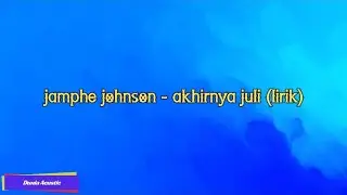Jamphe Johnson - Akhirnya Juli (lirik)