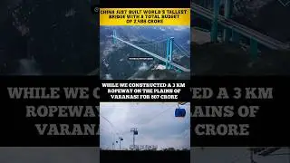 China Builds World&rsquo;s Tallest Bridge While India Spends ₹807 Crore on a 3KM Ropeway 🇨🇳🇮🇳