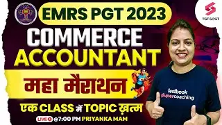EMRS Exam 2023 PGT COMMERCE/ACCOUNTANT Marathon Class | EMRS PGT COMMERCE Class | Priyanka Ma'am