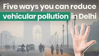 Five ways you can reduce vehicular pollution in Delhi