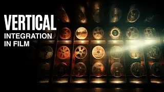 WHAT IS VERTICAL INTEGRATION IN FILM?