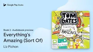 Everything's Amazing (Sort Of) Book 3 by Liz Pichon &middot; Audiobook preview