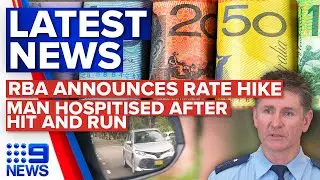 RBA increases cash rates, NSW Police appeal for information on hit-and-run | 9 News Australia