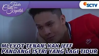 Mleyot Tenan! Ka Jeff Pandangi Istri yang Lagi Tidur | Takdir Cinta Yang Kupilih - Episode 392