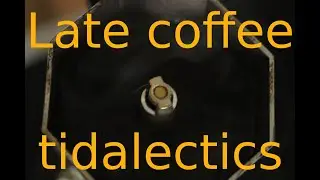 Late Coffee Tidalectics