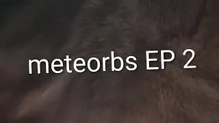 Meteorbs episode 2