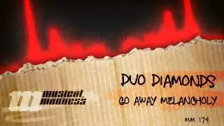 Duo Diamonds - Go Away Melancholy [OFFICIAL]