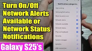 Galaxy S25's: How to Turn On/Off Network Alerts Available or Network Status Notifications