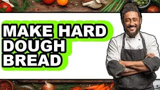 How To Make Hard Dough Bread - Step By Step