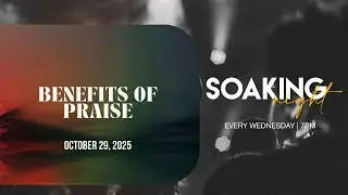 SOAKING NIGHT // BENEFITS OF PRAISE // OCTOBER 29, 2025 // 7PM