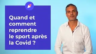 Quand et comment reprendre le sport apr&egrave;s la Covid ?