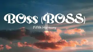Fifth Harmony - BO$$ (BOSS) (lyrics)