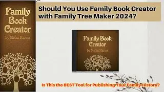 Стоит ли использовать Family Book Creator вместе с Family Tree Maker 2024?