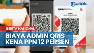 Biaya Admin QRIS Kena PPN 12 Persen Mulai 2025, Ini Penjelasan DJP