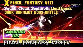 FINAL FANTASY WOTV ANDROID/IOS X FF8, Squall, cloud, sephiroth limit break, dark bahamut boss battle