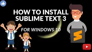 HOW TO DOWNLOAD AND INSTALL SUBLIME TEXT FOR WINDOWS 10