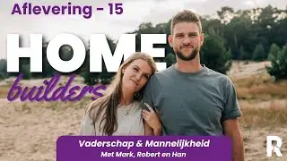 Homebuilders | Aflevering 15 - Vaderschap & Mannelijkheid
