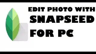 Snapseed For PC Tutorial Videos