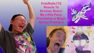 FritzRolle732 Reacts To Bronies React: My Little Pony: Friendship is Magic (Series Premiere)