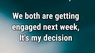 💌 We both are getting engaged next week, It's my decision...