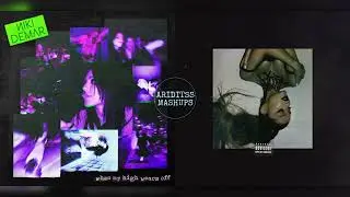 When My High Wears Off x Bloodline | Niki DeMar vs. Ariana Grande (Mashup)